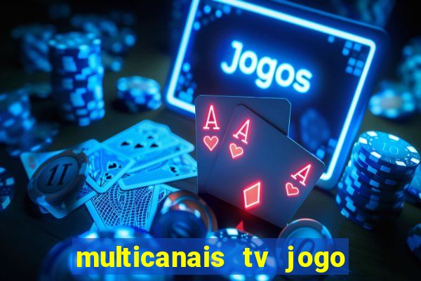 multicanais tv jogo ao vivo